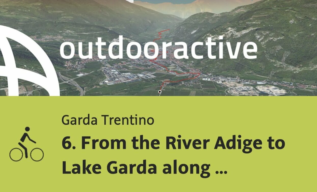 Radtour in Trentino: 6. Vom Fluss Etsch bis zum Gardasee entlang des Radwegs | © Outdooractive – Flyover Videos